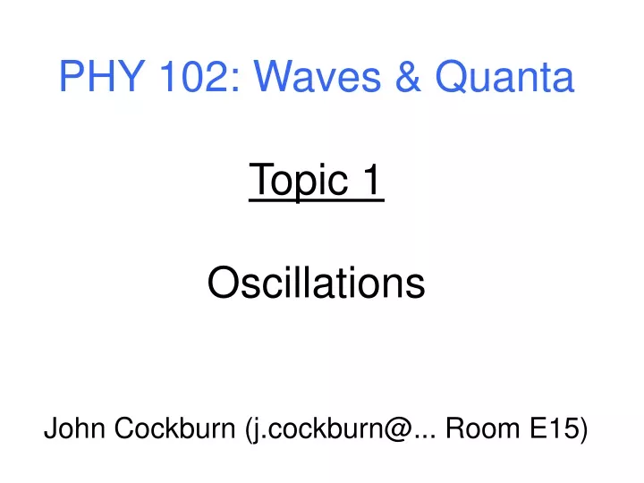 phy 102 waves quanta topic 1 oscillations john