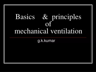 Basics    &amp;  principles of                     mechanical ventilation