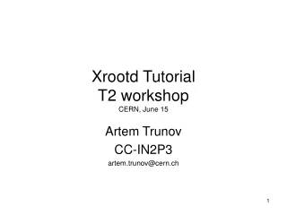 Xrootd Tutorial T2 workshop CERN, June 15