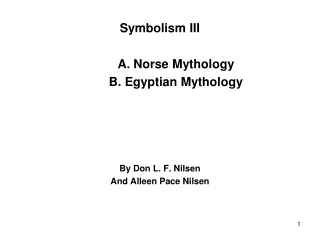Symbolism III 	A. Norse Mythology 	B. Egyptian Mythology By Don L. F. Nilsen