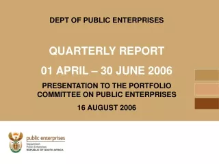 DEPT OF PUBLIC ENTERPRISES QUARTERLY REPORT 01 APRIL – 30 JUNE 2006