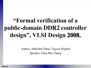 “Formal verification of a public-domain DDR2 controller design”, VLSI Design  2008.