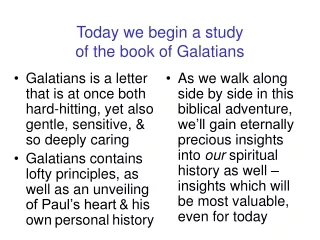 Today we begin a study                    of the book of Galatians