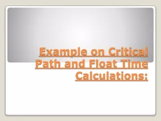 Example on Critical Path and Float Time Calculations: