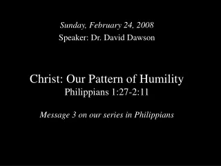 Christ: Our Pattern of Humility Philippians 1:27-2:11 Message 3 on our series in Philippians