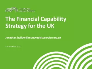 The Financial Capability Strategy for the UK Jonathan.hollow@moneyadviceservice.uk