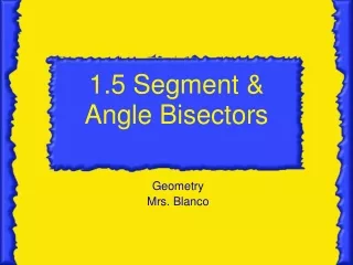 1.5 Segment &amp; Angle Bisectors