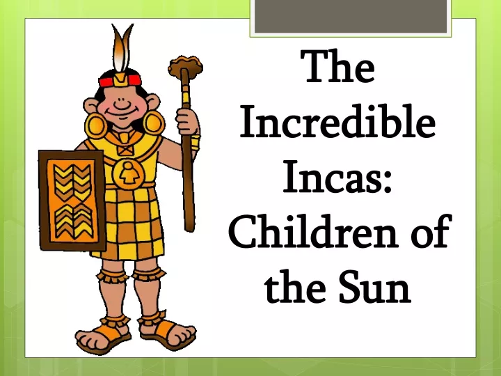 the incredible incas children of the sun