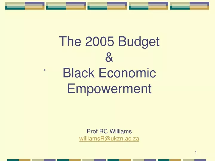 the 2005 budget black economic empowerment prof rc williams williamsr@ukzn ac za