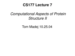 CS177 Lecture 7 Computational Aspects of Protein Structure II