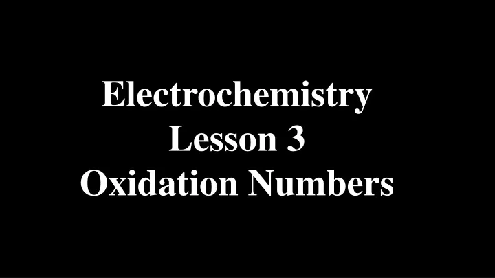 electrochemistry lesson 3 oxidation numbers