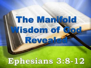 The Manifold Wisdom of God Revealed Ephesians 3:8-12