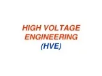 HIGH VOLTAGE ENGINEERING (HVE) - slide 1