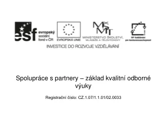 Spolupráce s partnery – základ kvalitní odborné výuky Registrační číslo: CZ.1.07/1.1.01/02.0033