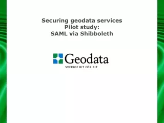 Securing geodata services Pilot study:  SAML via Shibboleth