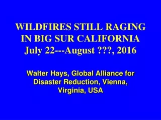 WILDFIRES STILL RAGING IN BIG SUR CALIFORNIA  July 22---August ???, 2016