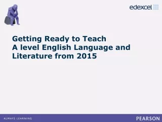 Getting Ready to Teach A level English Language and Literature from 2015