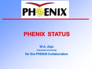 PHENIX  STATUS W.A. Zajc Columbia University for the PHENIX Collaboration