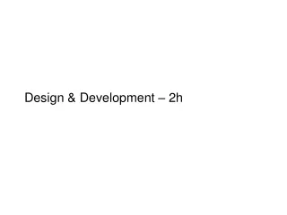 Design &amp; Development – 2h