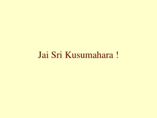 Jai Sri Kusumahara !