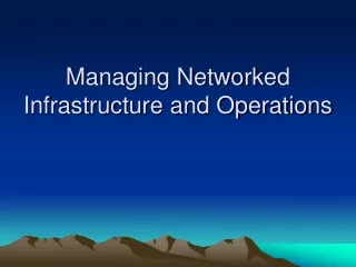 Managing Networked Infrastructure and Operations