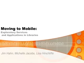 Moving to Mobile:  Exploratory Services  and Applications in Libraries