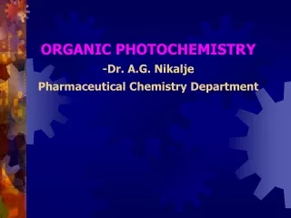 ORGANIC PHOTOCHEMISTRY -Dr. A.G. Nikalje Pharmaceutical Chemistry Department