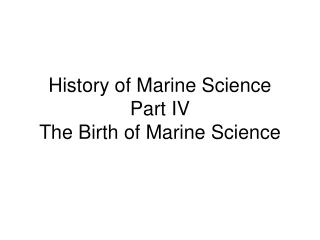 History of Marine Science Part IV The Birth of Marine Science