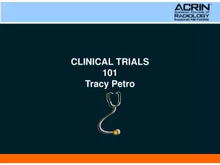 CLINICAL TRIALS 101 Tracy Petro