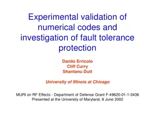 Experimental validation of numerical codes and investigation of fault tolerance protection