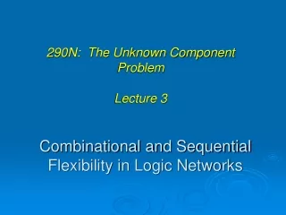 Combinational and Sequential Flexibility in Logic Networks