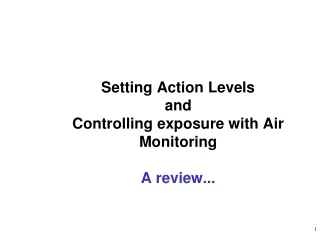 Setting Action Levels  and  Controlling exposure with Air Monitoring  A review...