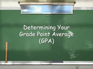 Determining Your  Grade Point Average (GPA)