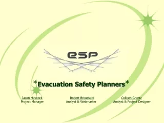 * Evacuation Safety Planners * Jason Haycock Robert Broussard Colleen Grentz