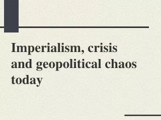 Imperialism, crisis  and geopolitical chaos today