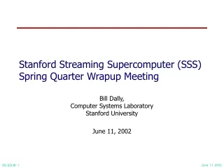 Stanford Streaming Supercomputer (SSS) Spring Quarter Wrapup Meeting