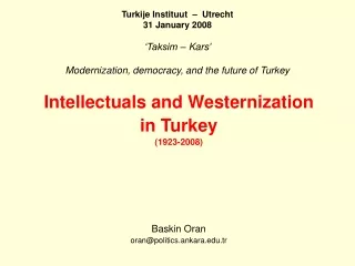 Intellectuals and Westernization in Turkey (1923-2008) Baskin Oran oran@politics.ankara.tr