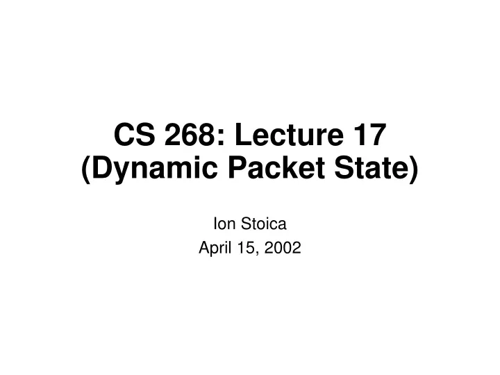 cs 268 lecture 17 dynamic packet state