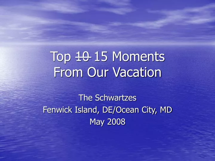 top 10 15 moments from our vacation