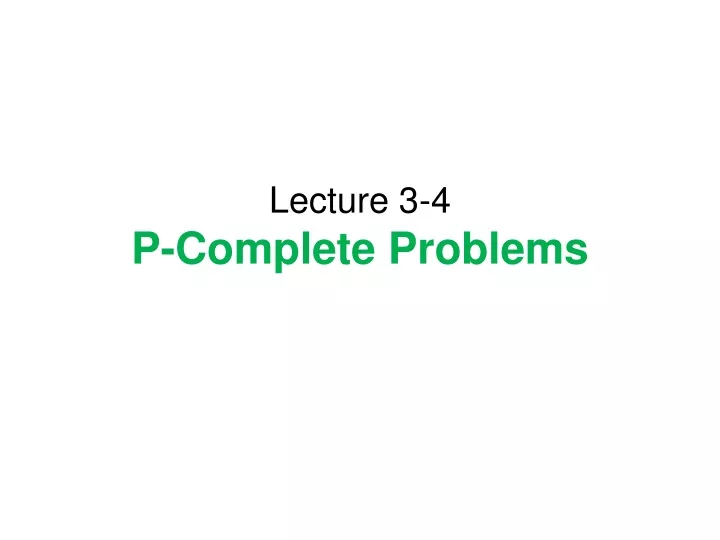 lecture 3 4 p complete problems