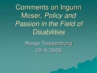 Comments on Ingunn Moser,  Policy and Passion in the Field of Disabilities