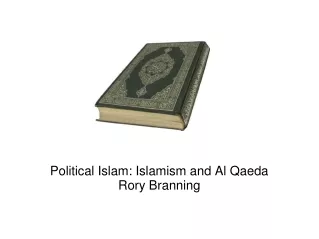 Political Islam: Islamism and Al Qaeda Rory Branning
