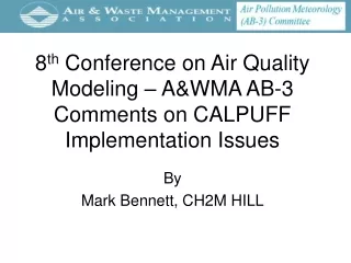 8 th  Conference on Air Quality Modeling – A&amp;WMA AB-3 Comments on CALPUFF Implementation Issues