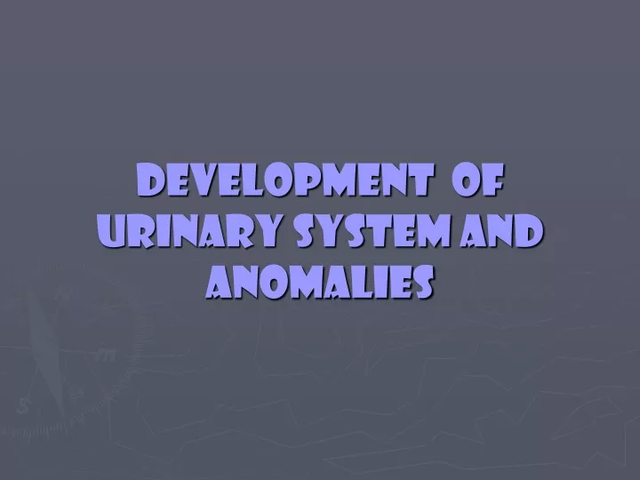 development of urinary system and anomalies
