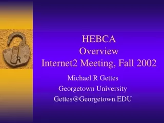 HEBCA Overview Internet2 Meeting, Fall 2002
