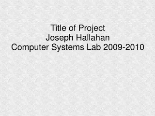 Title of Project Joseph Hallahan Computer Systems Lab 2009-2010