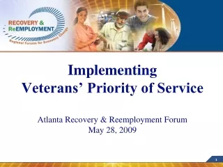 Implementing  Veterans’ Priority of Service Atlanta Recovery &amp; Reemployment Forum  May 28, 2009