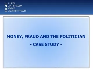 MONEY , FRAUD  AND THE  POLITICIA N -  CASE STUDY -