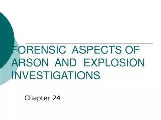 FORENSIC  ASPECTS OF  ARSON  AND  EXPLOSION  INVESTIGATIONS