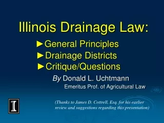 Illinois Drainage Law: ? General Principles ? Drainage Districts         ? Critique/Questions